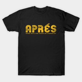 "Apres: Where You'll Find Friends On A Powder Day" Funny Retro Skiing Design T-Shirt